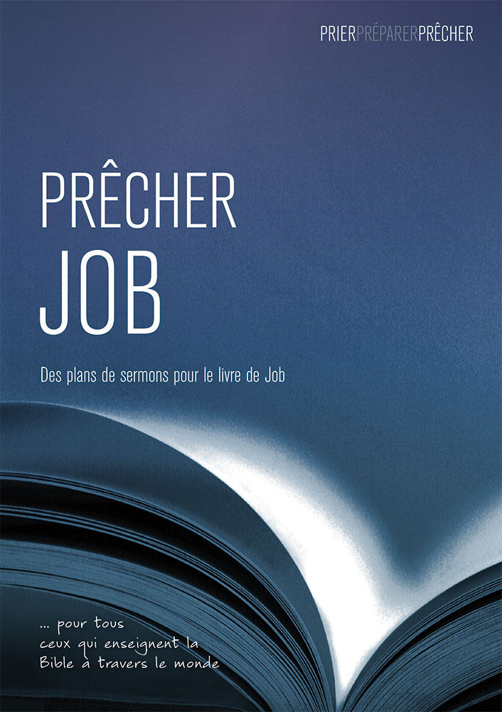 Prêcher Job - Des plans de sermons pour le livre de job … pour tous ceux qui enseignent la Bible à travers le monde