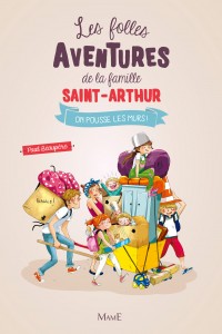 On pousse les murs - Les folles aventures de la famille Saint-Arthur, tome 6