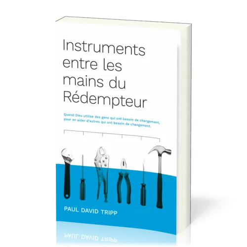 Instruments entre les mains du rédempteur - Quand Dieu utilise des gens qui ont besoin de...