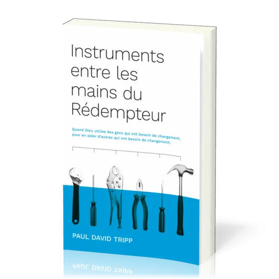 Instruments entre les mains du rédempteur - Quand Dieu utilise des gens qui ont besoin de...