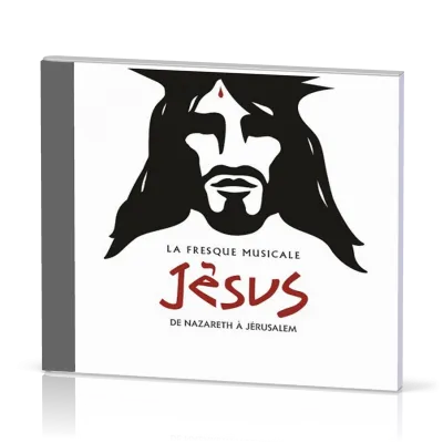 Jésus, de Nazareth à Jérusalem [CD 2017] La Fresque musicale