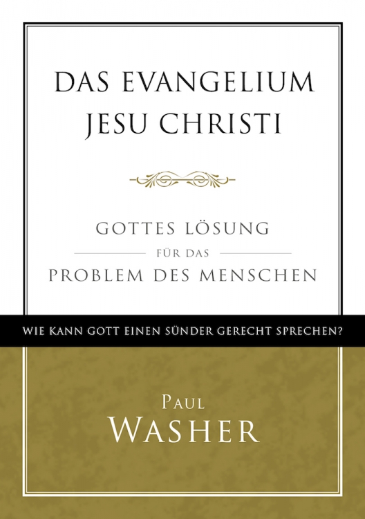 Das Evangelium Jesu Christi - Gottes Lösung für das Problem des Menschen