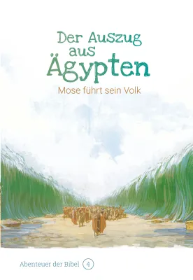 Der Auszug aus Ägypten - Mose führt sein Volk (Abenteuer der Bibel - Band 4)