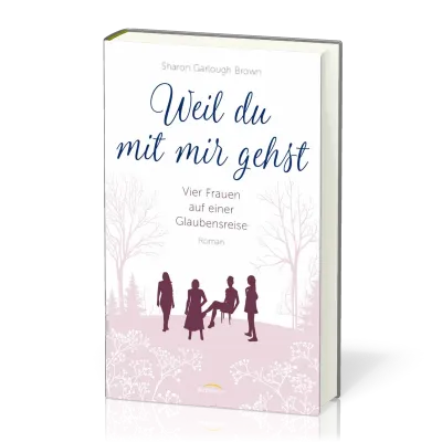 Weil du mit mir gehst - Vier Frauen auf einer Glaubensreise Band 2