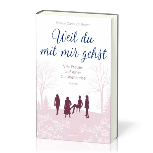 Weil du mit mir gehst - Vier Frauen auf einer Glaubensreise Band 2