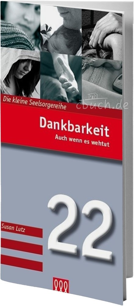 Dankbarkeit - Auch wenn es weh tut - Die kleine Seelsorgereihe Nr 22