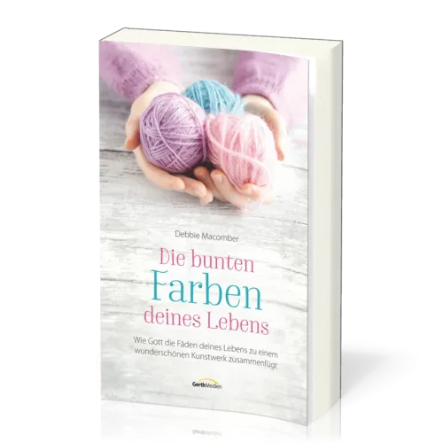 Die bunten Farben deines Lebens - Wie Gott die Fäden deines Lebens zu einem wunderschönen...