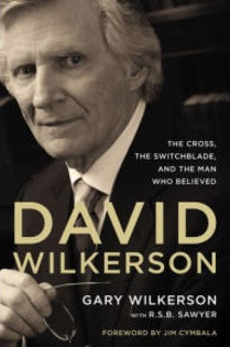 David Wilkerson - The Cross, the switchblade, and the man who believed