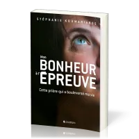 Mon bonheur à l'épreuve - Cette prière qui a bouleversé ma vie
