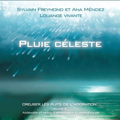 PLUIE CÉLESTE [MP3 2005] CREUSER LES PUITS DE L'ADORATION VOL.3