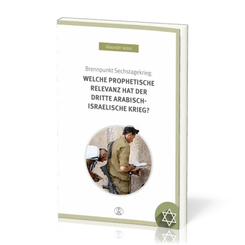 BRENNPUNKT SECHSTAGEKRIEG: WELCHE PROPHETISCHE RELEVANZ HAT DER DRITTE ARABISCH-ISRAELISCHE KRIEG?