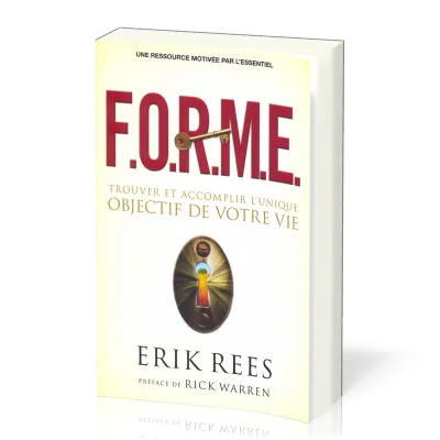F.O.R.M.E. - Trouver et accomplir l'unique objectif de votre vie
