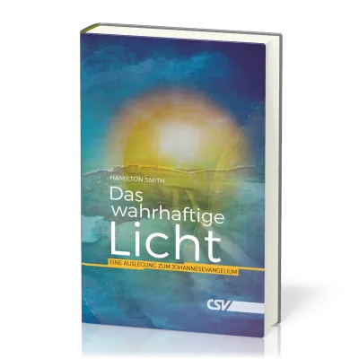 Das wahrhaftige Licht - Eine Auslegung zum Johannesevangelium