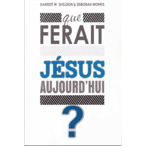 QUE FERAIT JÉSUS AUJOURD'HUI ?