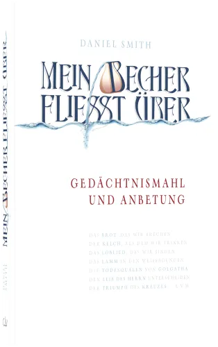 Mein Becher fließt über - Gedächtnismahl und Anbetung