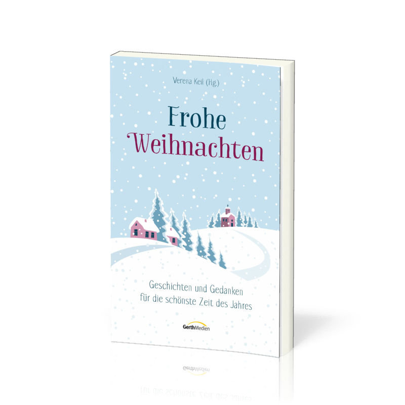 Frohe Weihnachten - Geschichten und Gedanken für die schönste Zeit des Jahres