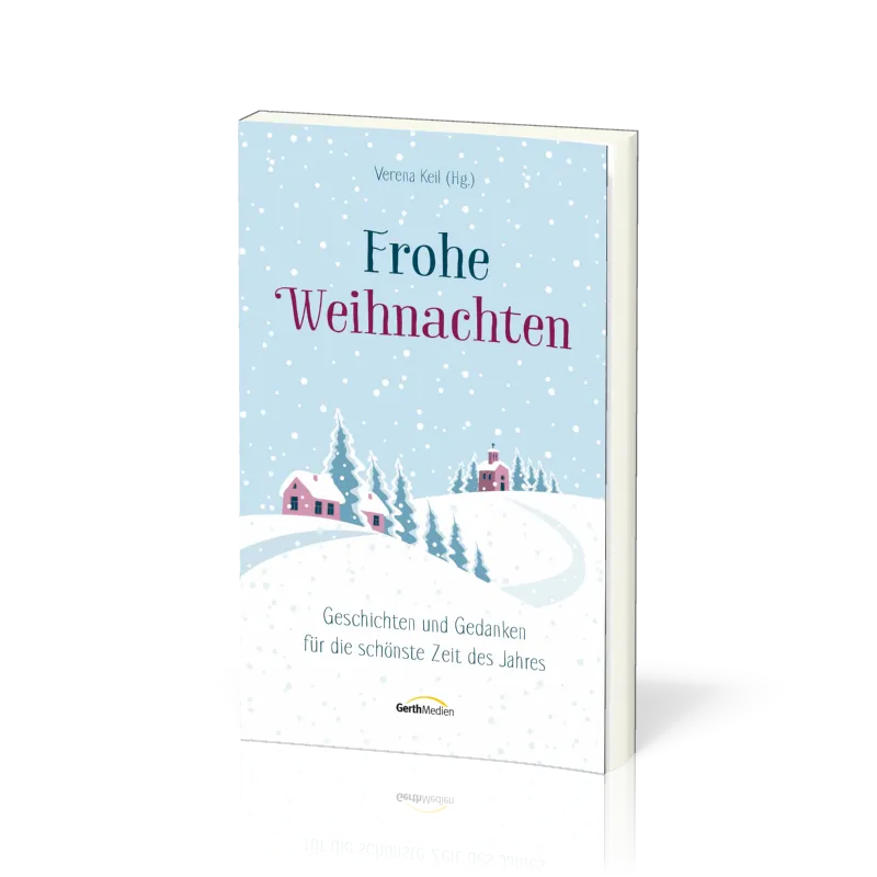 Frohe Weihnachten - Geschichten und Gedanken für die schönste Zeit des Jahres
