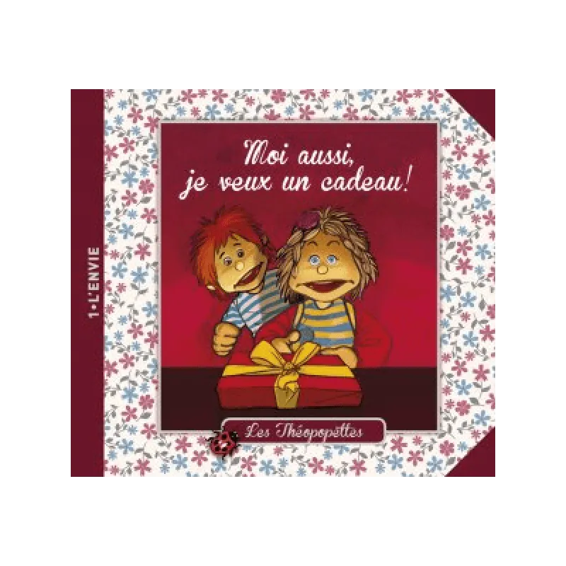 Moi aussi, je veux un cadeau! - Les Théopopettes n°1 - l'envie
