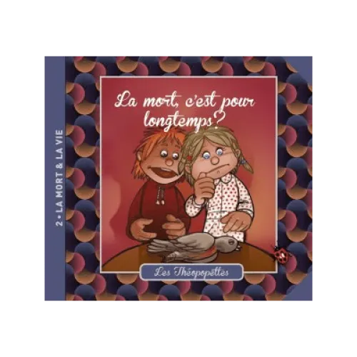 Mort, c'est pour longtemps? (La) - Les Théopopettes n°2 - la mort et la vie