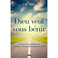Dieu veut vous bénir - Comment expérimenter la bonté inconditionnelle de Dieu