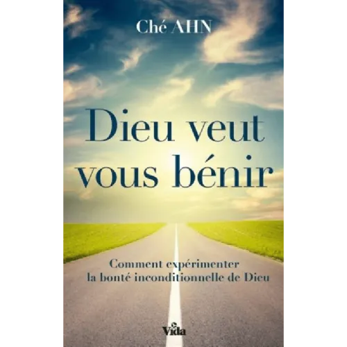Dieu veut vous bénir - Comment expérimenter la bonté inconditionnelle de Dieu