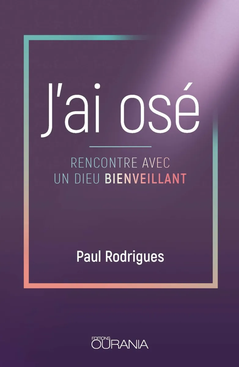 J'ai osé - Rencontre avec un Dieu bienveillant - ePub