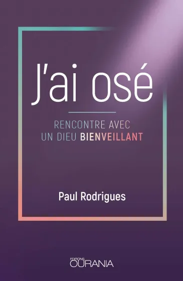 J'ai osé - Rencontre avec un Dieu bienveillant - ePub