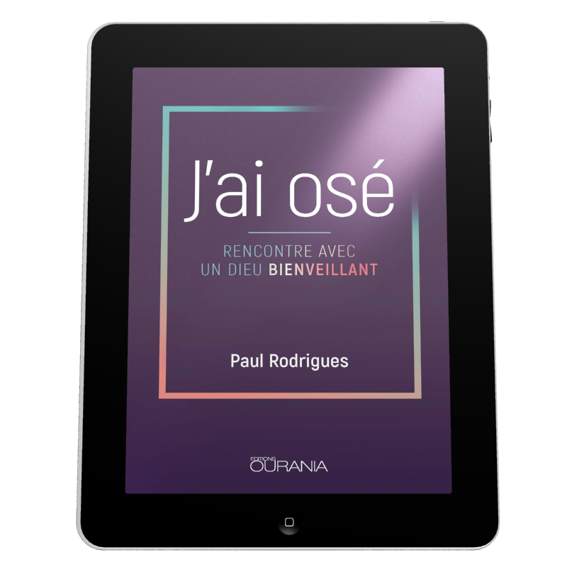 J'ai osé - Rencontre avec un Dieu bienveillant - ebook