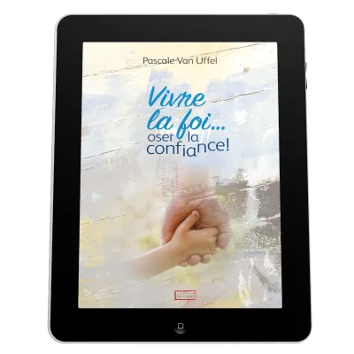 Vivre la foi... oser la confiance! - ePub