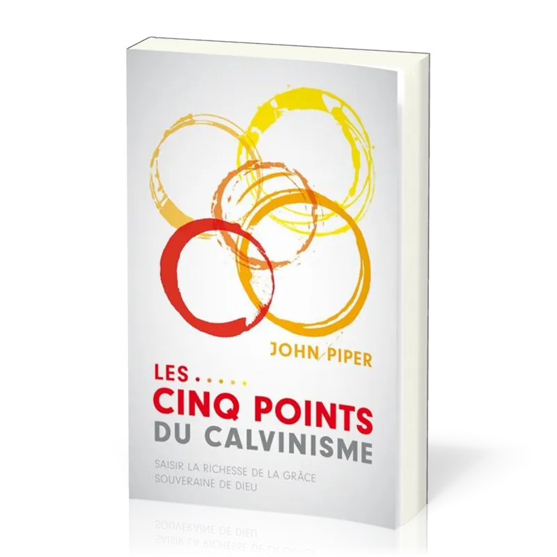Cinq points du calvinisme (Les) - Saisir la richesse de la grâce souveraine de Dieu