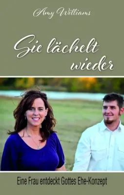 Sie lächelt wieder - Eine Frau entdeckt Gottes Ehe-Konzept