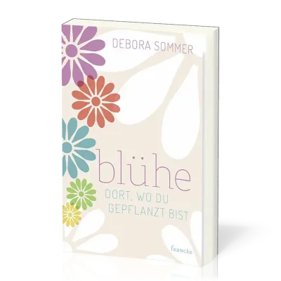 Blühe dort, wo du gepflanzt bist