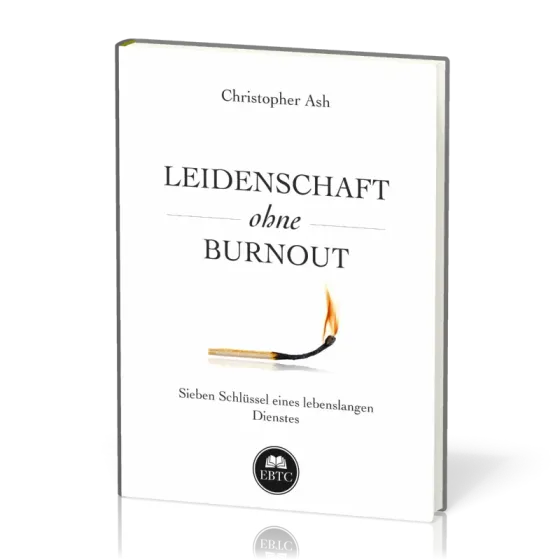 Leidenschaft ohne Burnout - Sieben Schlüssel eines lebenslangen Dienstes