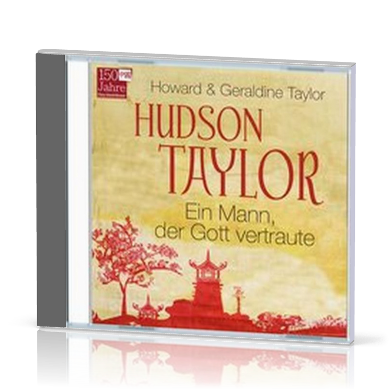 Hudson Taylor - Ein Mann, der Gott vertraute Hörbuch MP3 CD