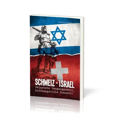 Schweiz - Israel - Belastete Vergangenheit, hoffnungsvolle Zukunft?