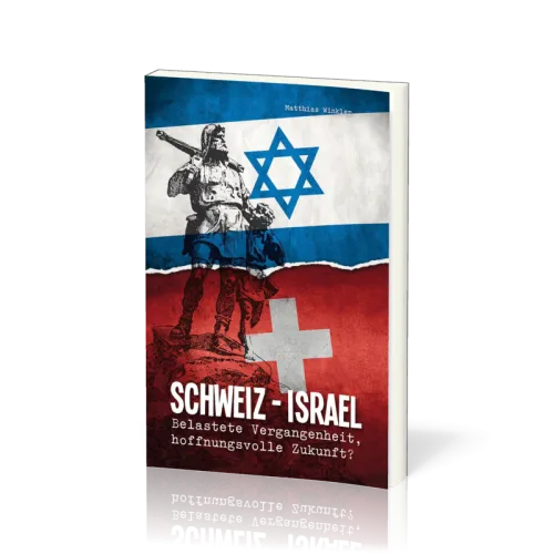 Schweiz - Israel - Belastete Vergangenheit, hoffnungsvolle Zukunft?