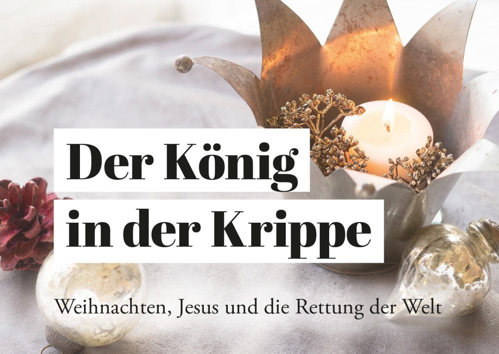 Der König in der Krippe - Weihnachten, Jesus und die Rettung der Welt, Evangelistisches Grußheft...