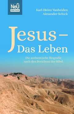 Jesus - Das Leben - Die authentische Biografie nach den Berichten der Bibel