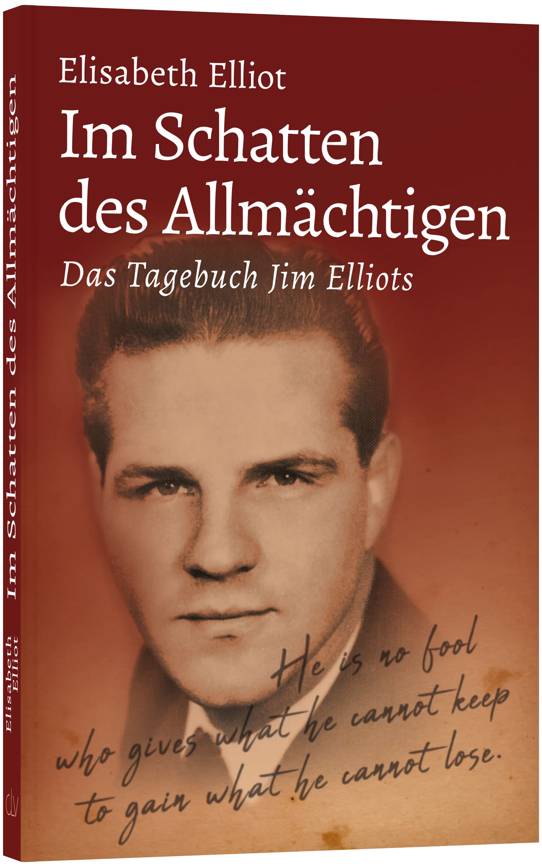 Im Schatten des Allmächtigen - Das Tagebuch Jim Elliots