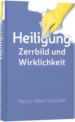 Heiligung - Zerrbild und Wirklichkeit