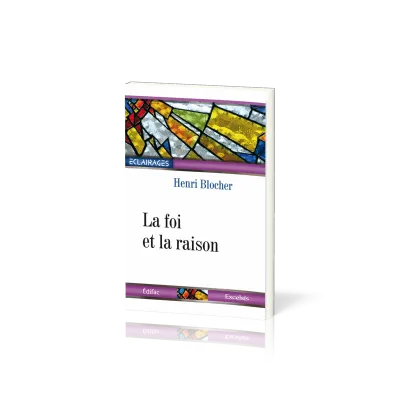 Foi et la Raison (La) - [collection Éclairages 07]
