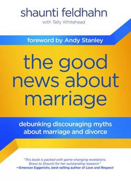 GOOD NEWS ABOUT MARRIAGE (THE) - DEBUKING DISCOURAGING MYTHS ABOUT MARRIAGE AND DIVORCE