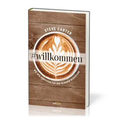 Willkommen - Wie wir Menschen für den Glauben begeistern