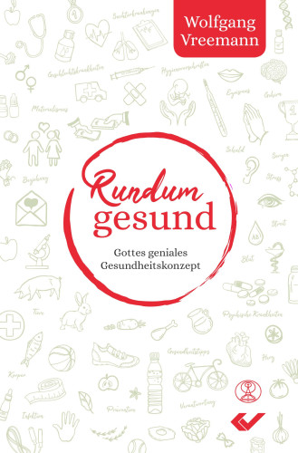 Rundum gesund - Gottes geniales Gesundheitskonzept