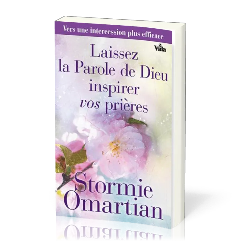 Laissez la Parole de Dieu inspirer vos prières - Vers une intercession plus efficace