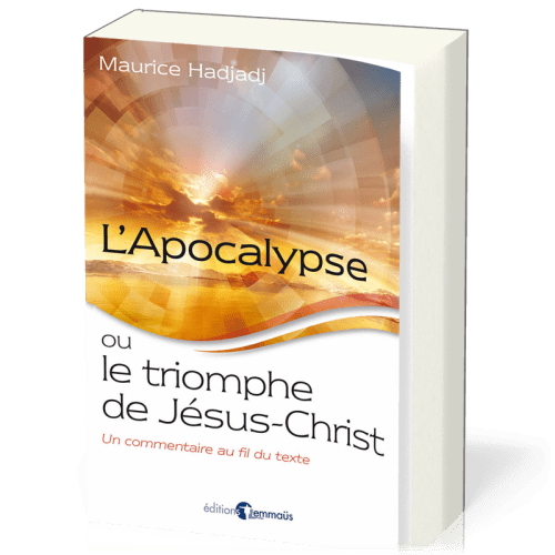 Apocalypse ou le Triomphe de Jésus-Christ (L') - Un commentaire au fil du texte