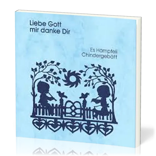 LIEBE GOTT MIR DANKE DIR - ES HÄMPFELI CHINDERGEBÄTT