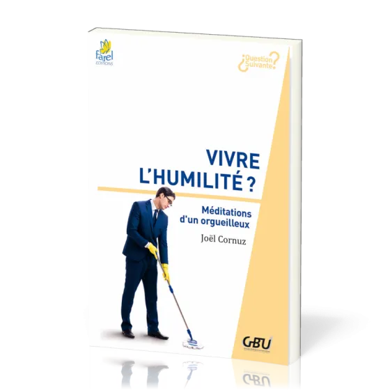 Vivre l'humilité  - Méditations d'un orgueilleux [série Question Suivante]