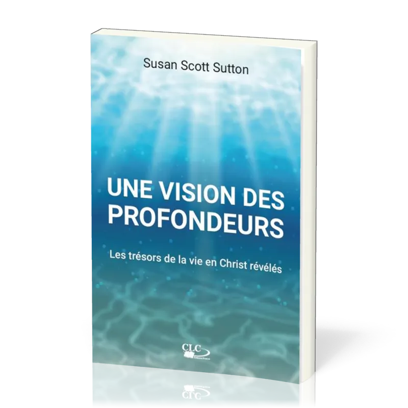 Une vision des profondeurs - Les trésors de la vie en Christ révélés