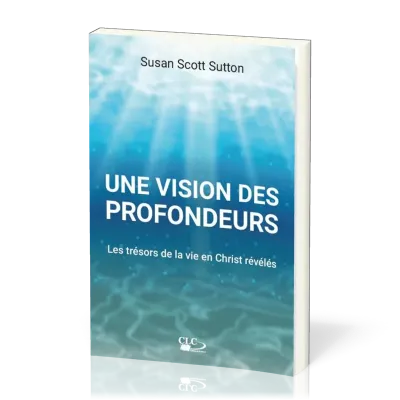 Une vision des profondeurs - Les trésors de la vie en Christ révélés